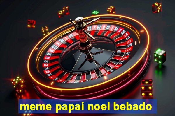 meme papai noel bebado